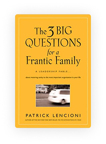 The 3 Big Questions for a Frantic Family by Patrick Lencioni
